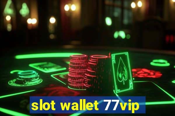 slot wallet 77vip