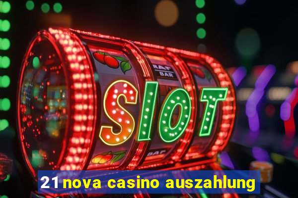 21 nova casino auszahlung