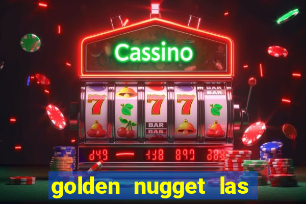 golden nugget las vegas hotel & casino las vegas