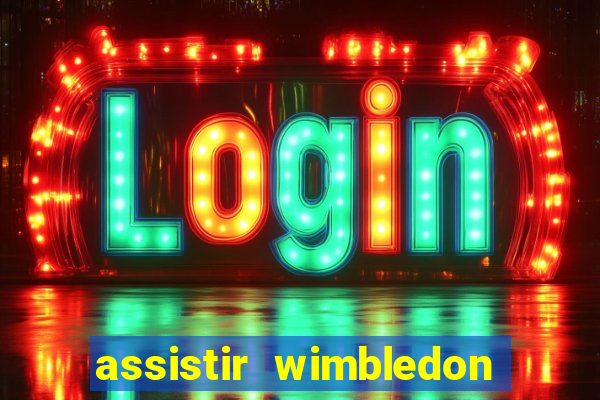 assistir wimbledon ao vivo