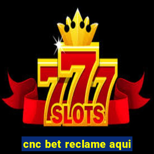 cnc bet reclame aqui