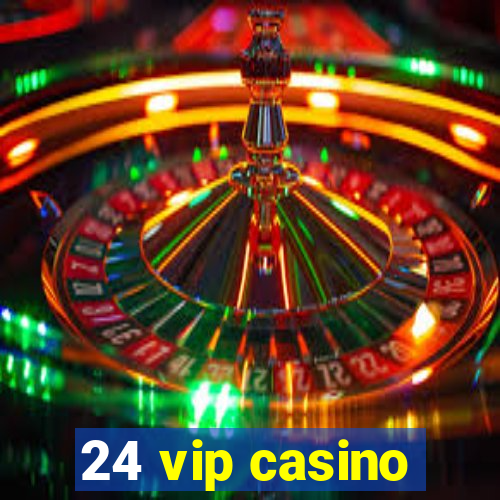 24 vip casino