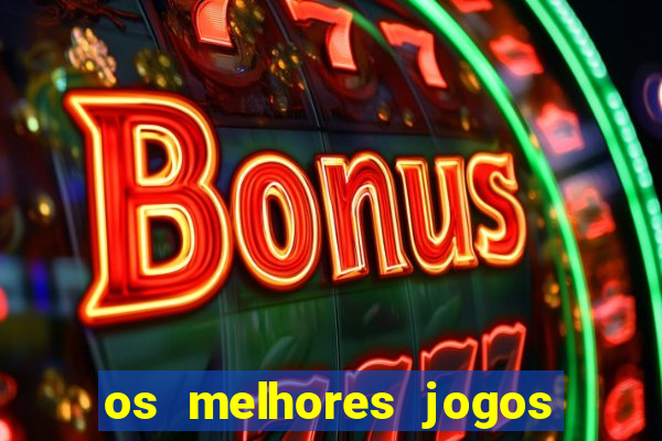 os melhores jogos do momento