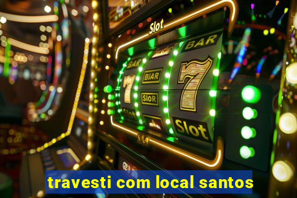 travesti com local santos