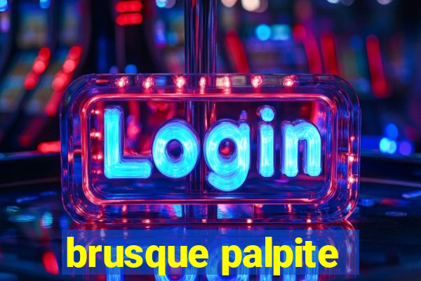 brusque palpite