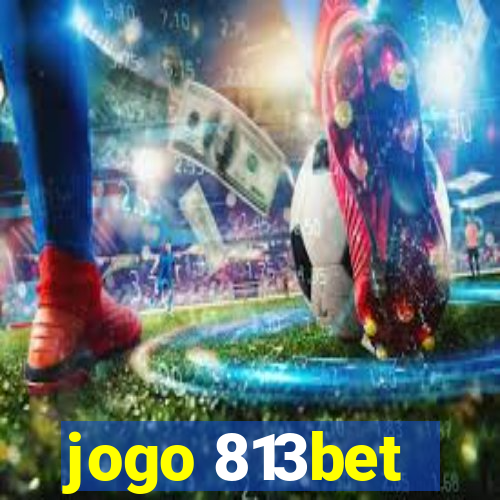 jogo 813bet