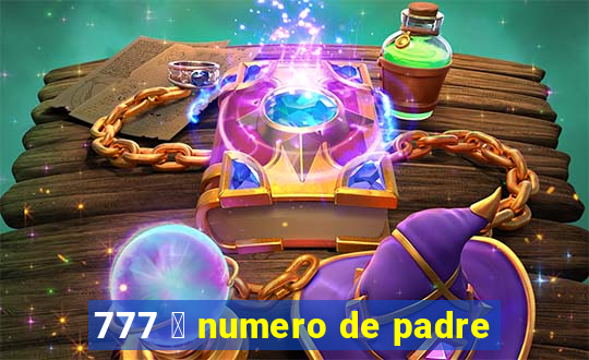 777 茅 numero de padre