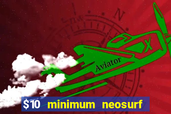 $10 minimum neosurf deposit casino australia