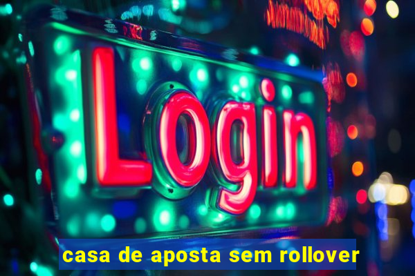 casa de aposta sem rollover