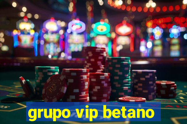 grupo vip betano