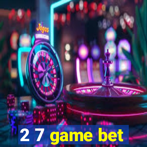 2 7 game bet