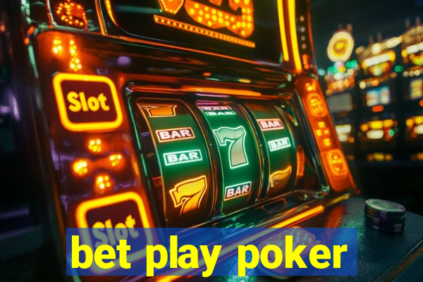 bet play poker