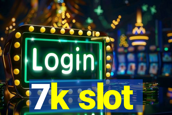 7k slot