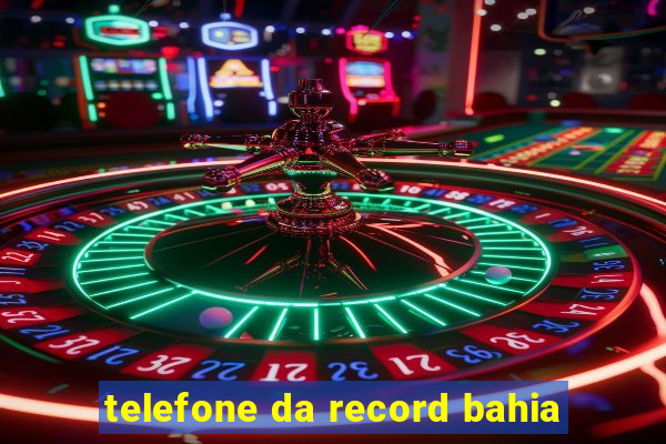 telefone da record bahia