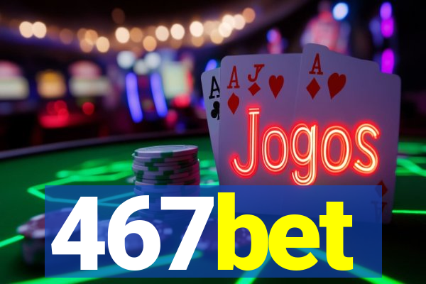 467bet