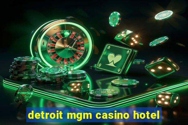 detroit mgm casino hotel