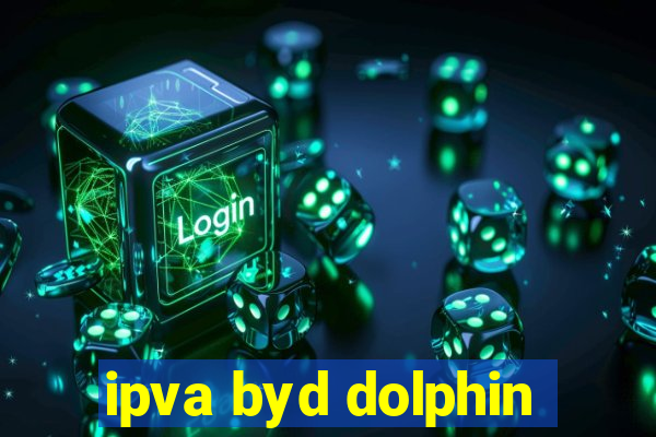 ipva byd dolphin