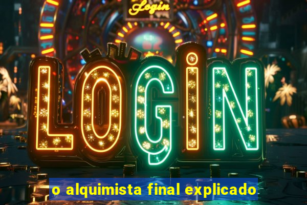 o alquimista final explicado