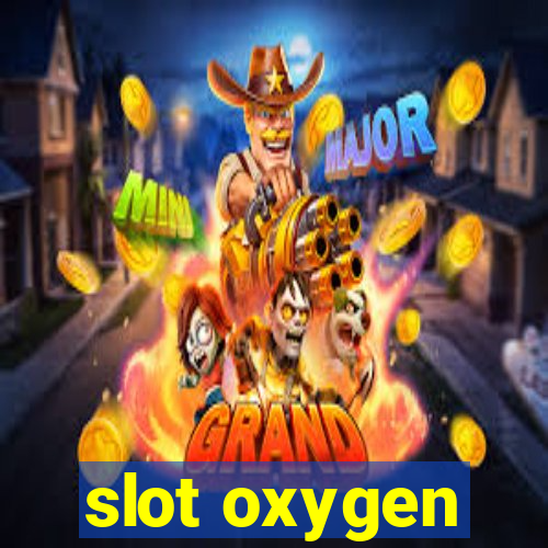 slot oxygen