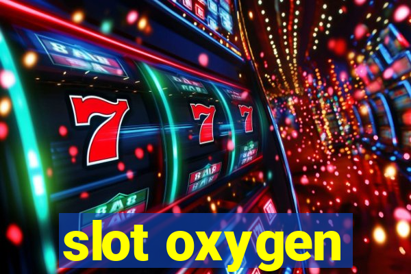 slot oxygen