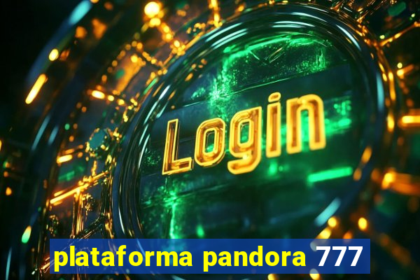 plataforma pandora 777