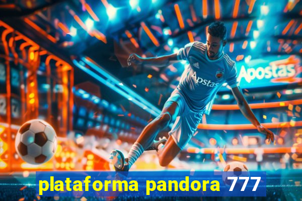 plataforma pandora 777