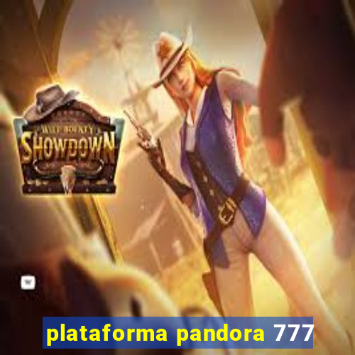 plataforma pandora 777