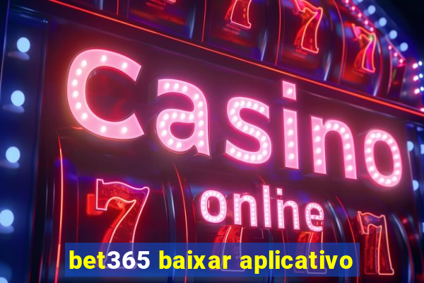 bet365 baixar aplicativo