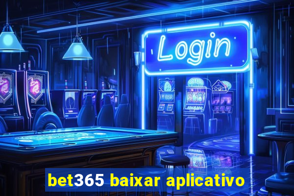 bet365 baixar aplicativo