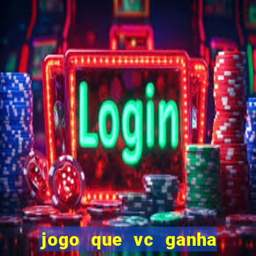 jogo que vc ganha dinheiro de verdade