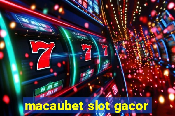 macaubet slot gacor