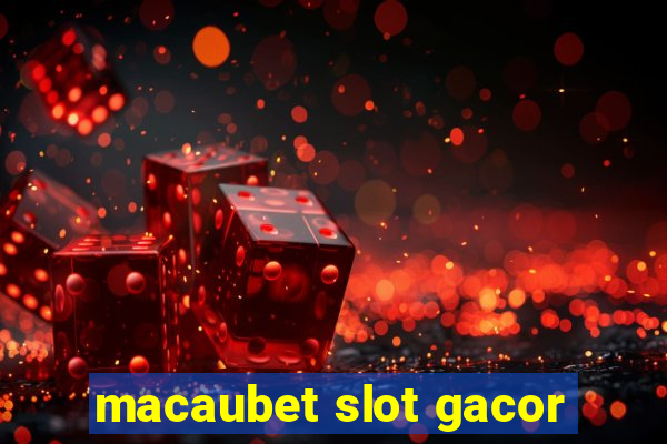 macaubet slot gacor