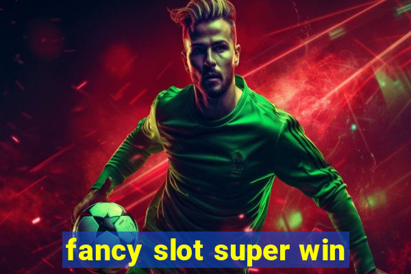 fancy slot super win