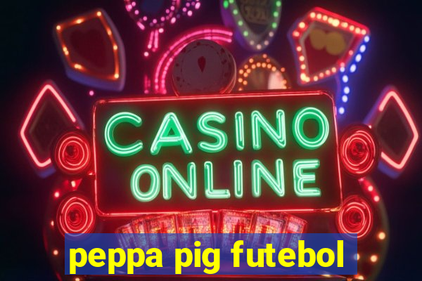 peppa pig futebol