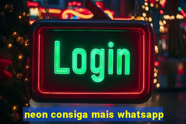 neon consiga mais whatsapp