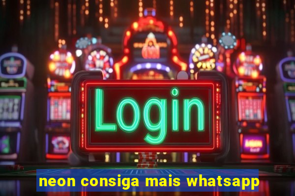 neon consiga mais whatsapp