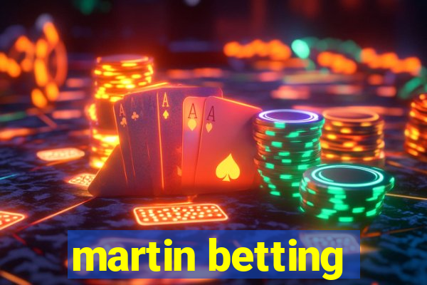 martin betting