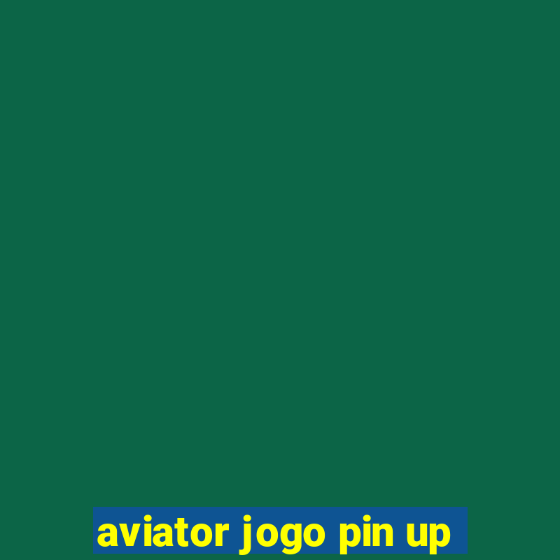 aviator jogo pin up