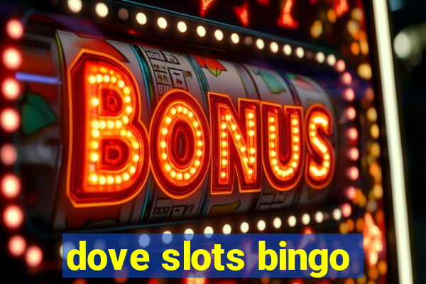 dove slots bingo