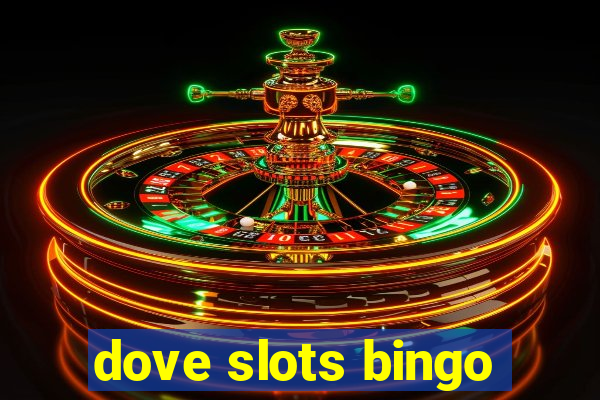 dove slots bingo