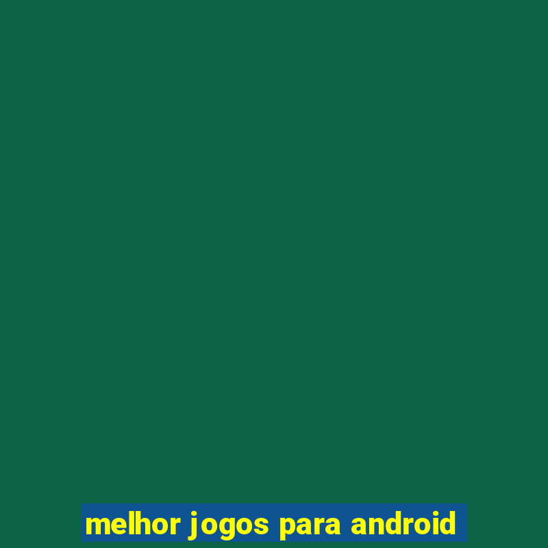 melhor jogos para android