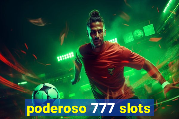 poderoso 777 slots