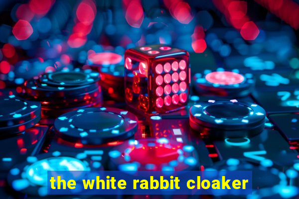 the white rabbit cloaker