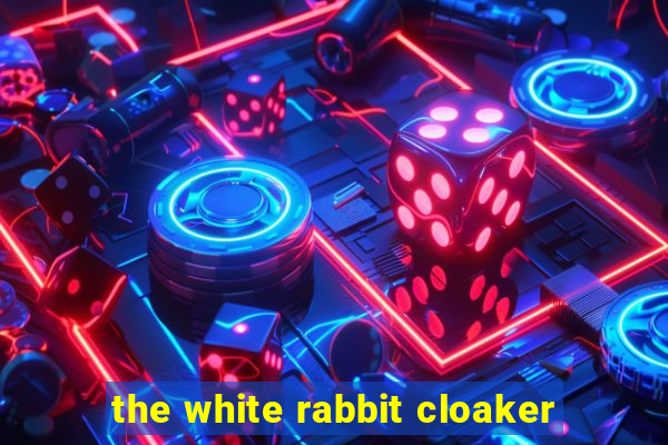 the white rabbit cloaker