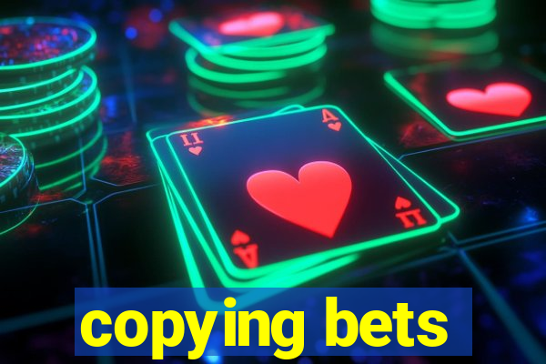 copying bets