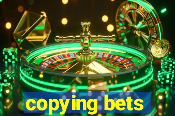 copying bets