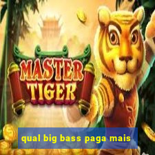 qual big bass paga mais