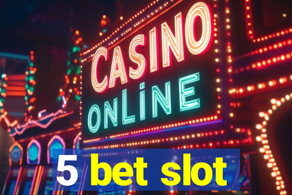 5 bet slot