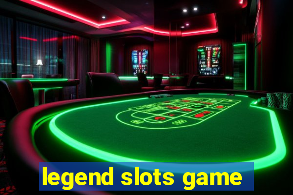 legend slots game