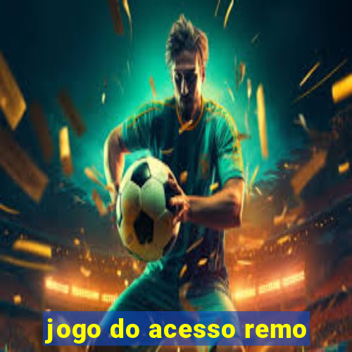 jogo do acesso remo